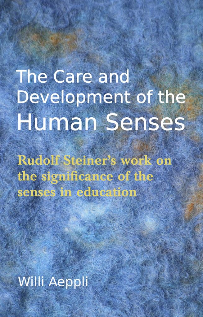 The Care And Development Of The Human Senses: Rudolf Steiner&#39;s Work On The Significance Of The Senses In Education