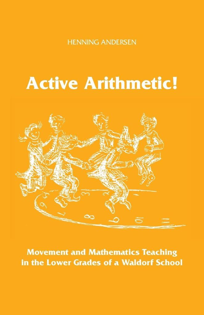 Active Arithmetic - Movement and Mathematics Teaching in the Lower Grades of a Waldorf School