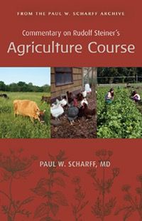 Commentary on Rudolf Steiner&#39;s Agriculture Course - Paul W. Scharff