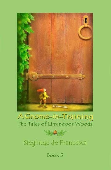 The Tales of Limindoor Woods - A Gnome in Training book 5