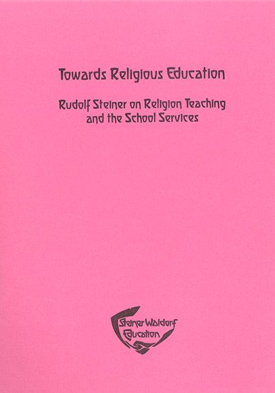 Towards Religious Education: Rudolf Steiner On Religion Teaching And The School Services