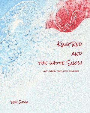 King Red and the White Snow: And Other Tales for Children