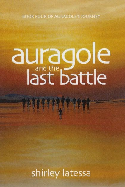 Auragole And The Last Battle: Book Four Of Aurogole’s Journey