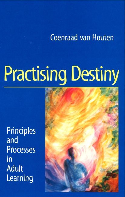 Practising Destiny: Principles And Processes In Adult Learning