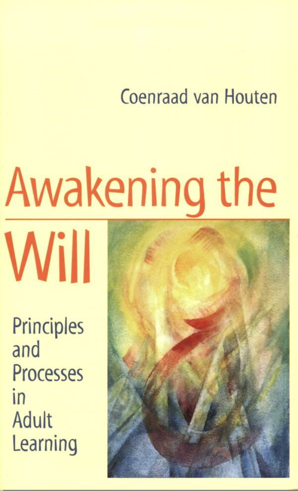 Awakening the Will: Principles and Processes in Adult Learning – Coenraad van Houten
