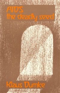 Aids The Deadly Seed: An Anthroposophical And Epidemiological Investigation Of A Modern Epidemic And Its Significance