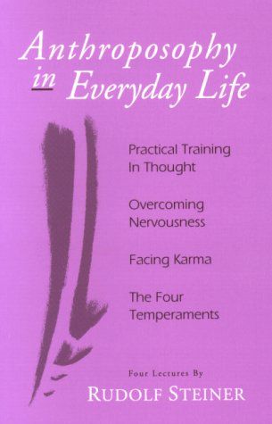 Anthroposophy In Everyday Life: Practical Training In Thought Overcoming Nervousness Facing Karma The Four Temperaments