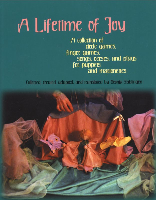 A Lifetime of Joy: A Collection of Circle Games, Finger Games, Songs, Verses and Plays for Puppets and Marionettes