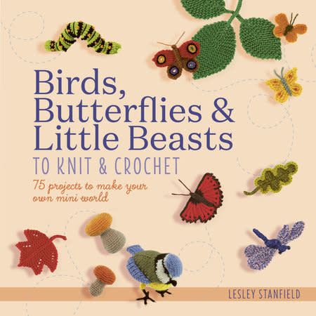 Birds, Butterflies &amp; Little Beasts to Knit &amp; Crochet