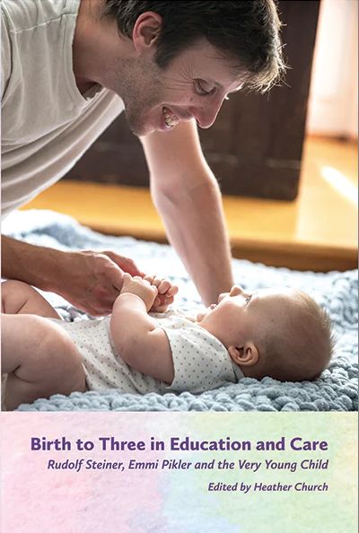 Birth to Three in Education and Care: Rudolf Steiner, Emmi Pikler and the Very Young Child