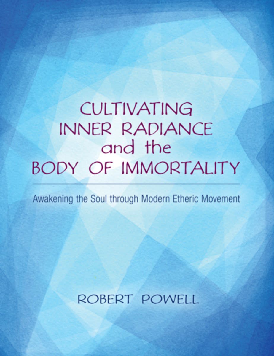Cultivating Inner Radiance and the Body of Immortality - Robert A. Powell, PhD