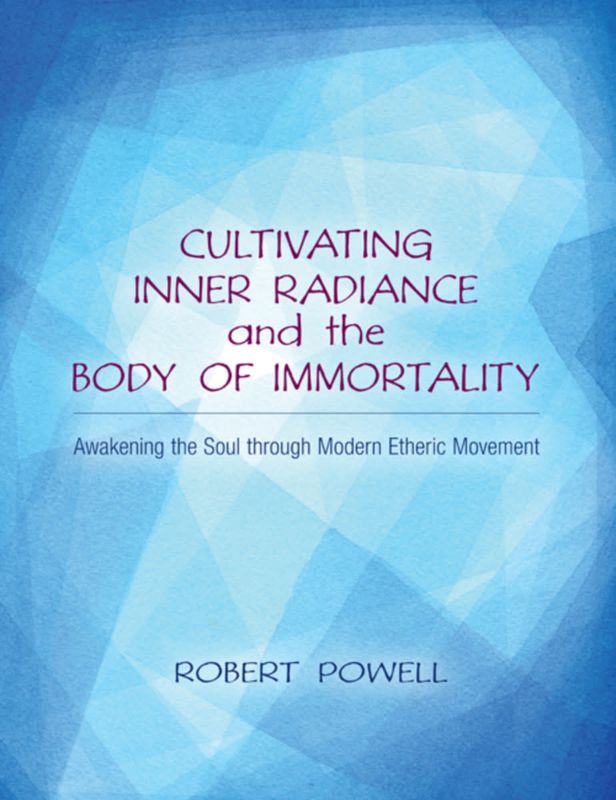 Cultivating Inner Radiance and the Body of Immortality - Robert A. Powell, PhD