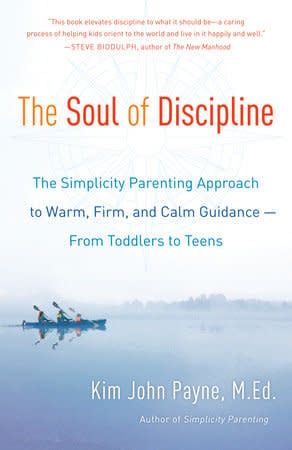 The Soul of Discipline: The Simplicity Parenting Approach to Warm, Firm, and Calm Guidance- From Toddlers to Teens paperback