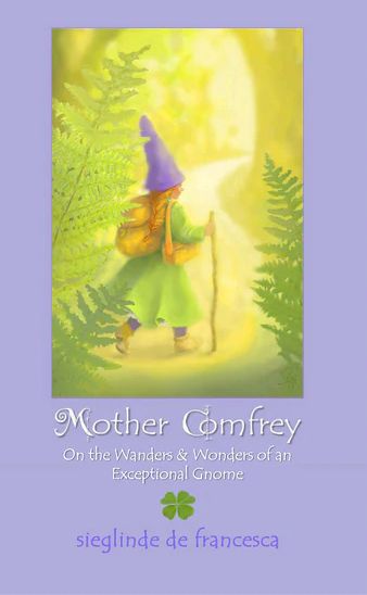 Mother Comfrey - On the Wanders &amp; Wonders of an Exceptional Gnome