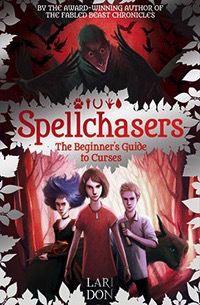 The Beginner's Guide to Curses Spellchasers Trilogy, book 1