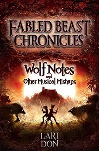Wolf Notes And Other Musical Mishaps: 2nd Edition (book 2) Fabled Beast Chronicles