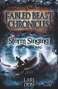 Storm Singing And Other Tangled Tasks: 2nd Edition (book 3) Fabled Beast Chronicles