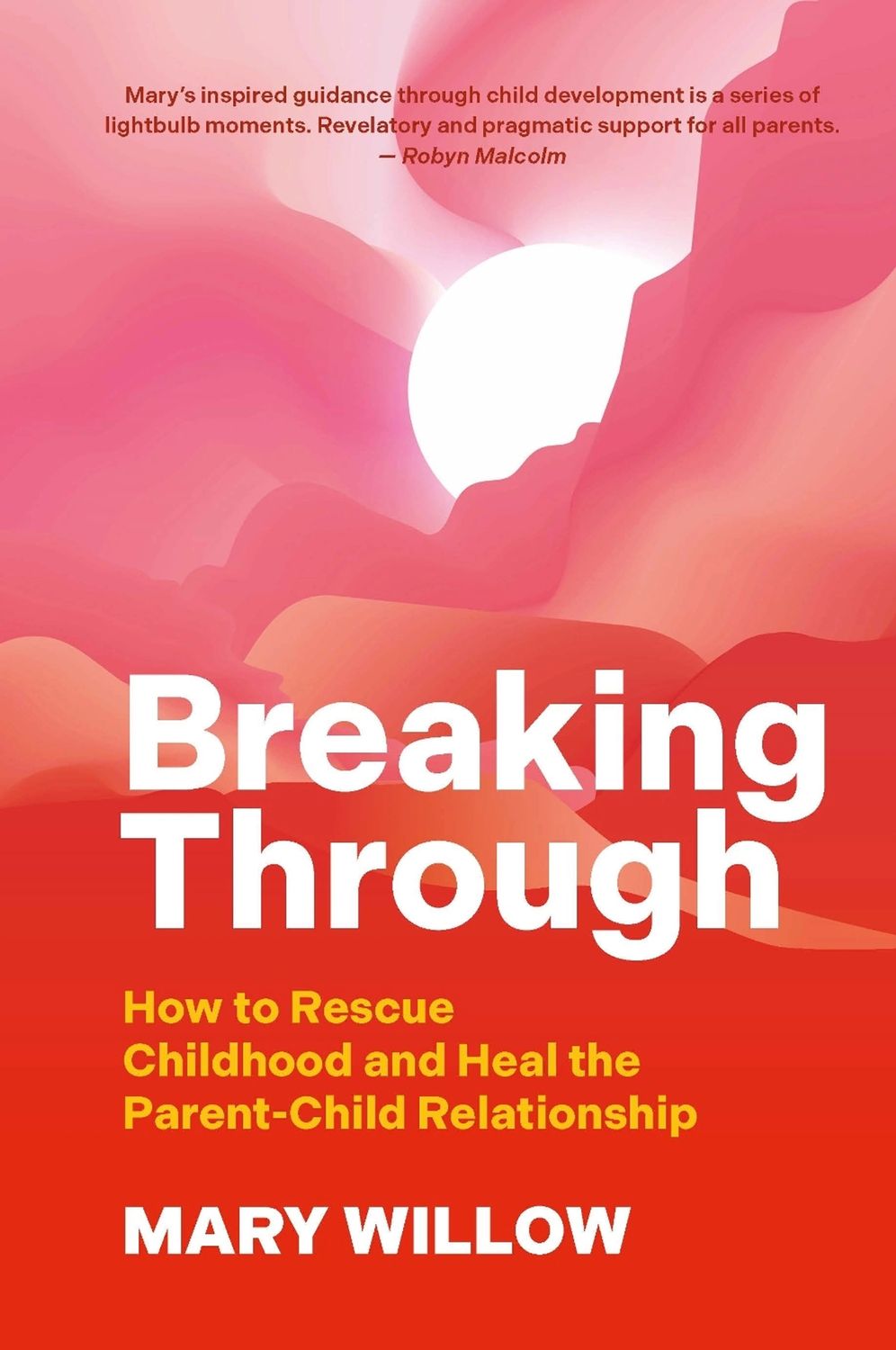 Breaking Through: How to Rescue Childhood and Heal the Parent-Child Relationship