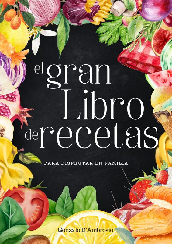 El Gran Libro de Recetas para disfrutar en Familia - Vol1
