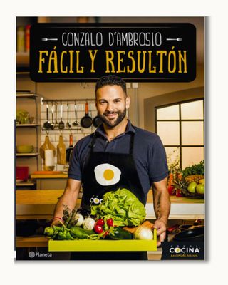 Fácil y Resultón – Libro de cocina de Gonzalo D’Ambrosio | Recetas originales y fáciles | Editorial Planeta