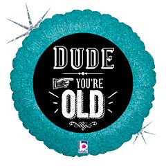 18&quot; Dude You&#39;re Old Holographic (1183)