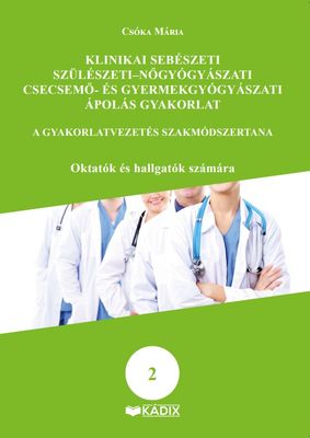 Klinikai sebészeti, szülészeti-nőgyógyászati, csecsemő- és gyermekgyógyászati ápolás gyakorlat