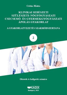 Klinikai sebészeti, szülészeti-nőgyógyászati, csecsemő-és gyermekgyógyászati ápolás gyakorlat