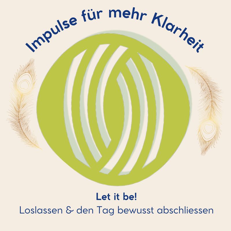 Let it be! - Loslassen & den Tag bewusst abschliessen