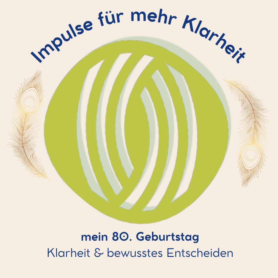 mein 80. Geburtstag - Klarheit & bewusstes Entscheiden