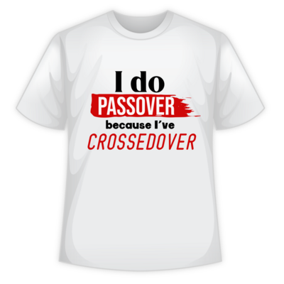 I Do Passover Because I've CrossedOver