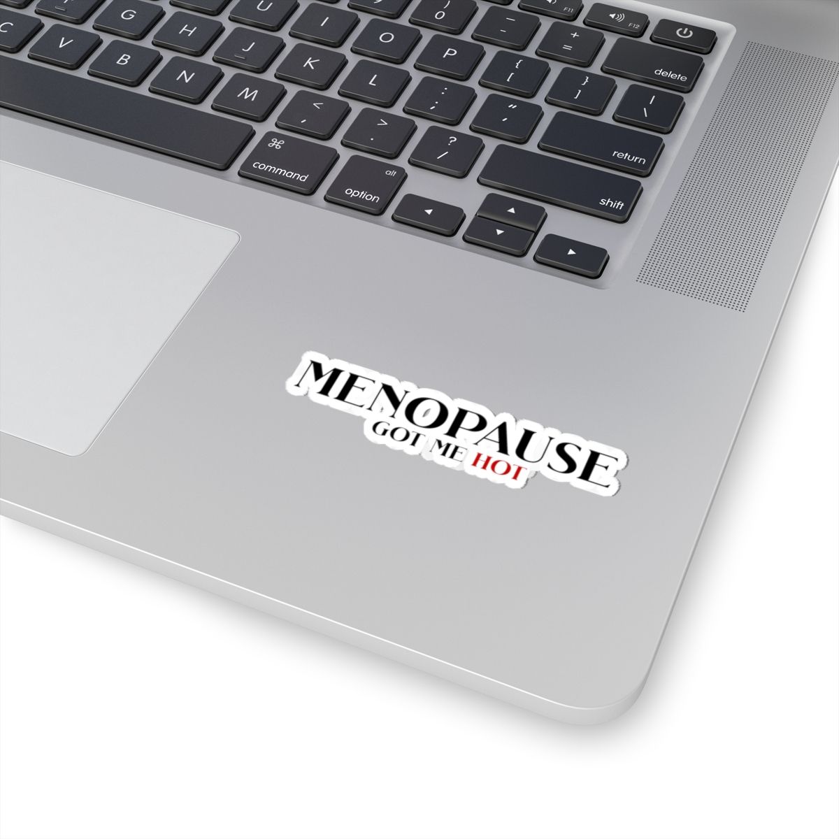 MENOPAUSE GOT ME HOT - BLACK LETTERS Kiss-Cut Stickers