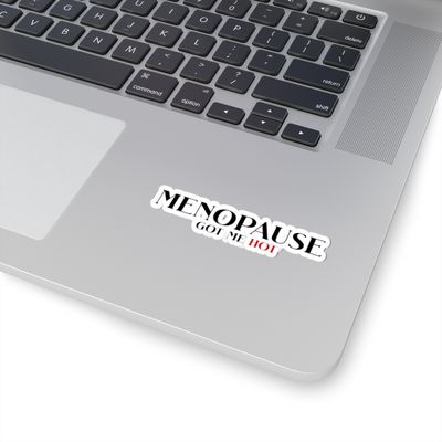 MENOPAUSE GOT ME HOT - BLACK LETTERS Kiss-Cut Stickers