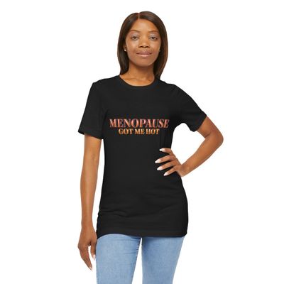 MENOPAUSE GOT ME HOT - MULTI COLOR