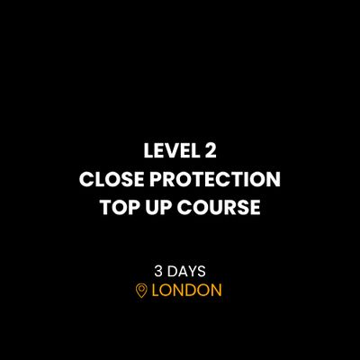 LEVEL 2 CLOSE PROTECTION TOP-UP
