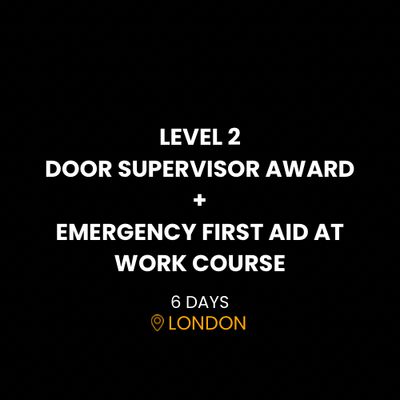 LEVEL 2 DOOR SUPERVISOR + EMERGENCY FIRST AID AT WORK