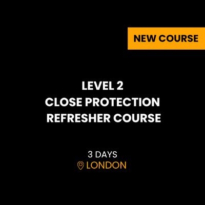 LEVEL 2 CLOSE PROTECTION REFRESHER