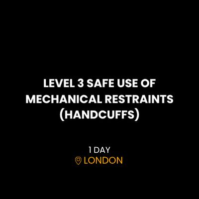 LEVEL 3 SAFE USE OF MECHANICAL RESTRAINTS (HANDCUFFS)