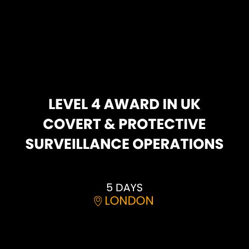 LEVEL 4 AWARD IN UK COVERT & PROTECTIVE SURVEILLANCE OPERATIONS