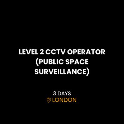 LEVEL 2 CCTV OPERATOR (PUBLIC SPACE SURVEILLANCE) LEVEL 2 CCTV OPERATOR (PUBLIC SPACE SURVEILLANCE)