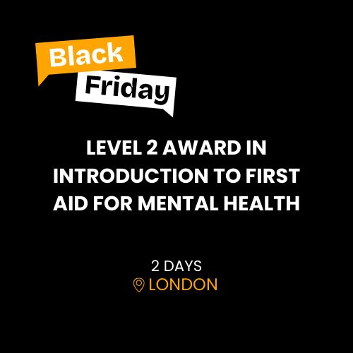 LEVEL 2 INTRO TO FIRST AID FOR MENTAL HEALTH BLACK FRIDAY OFFER
