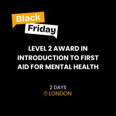 LEVEL 2 INTRO TO FIRST AID FOR MENTAL HEALTH BLACK FRIDAY OFFER LEVEL 2 INTRO TO FIRST AID FOR MENTAL HEALTH BLACK FRIDAY OFFER