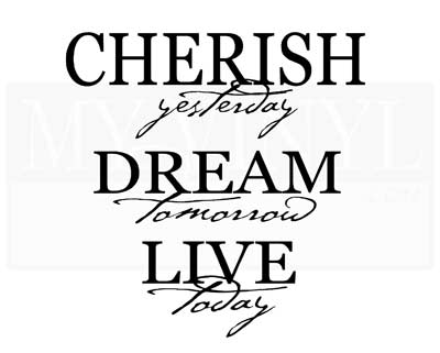 L001 Cherish Yesterday Dream Tomorrow Live Today