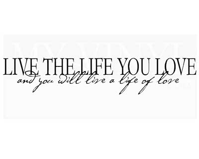 L011 Live the life you love and you will live a life of love