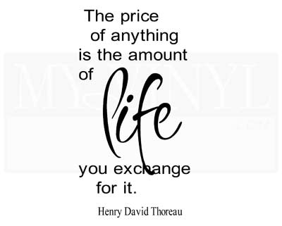 L035 The price of anything is the amount of life you exchange for it.