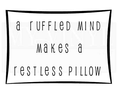 A011 A ruffled mind makes a restless pillow