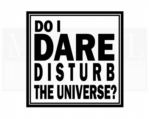 L023 Do I dare disturb the universe?
