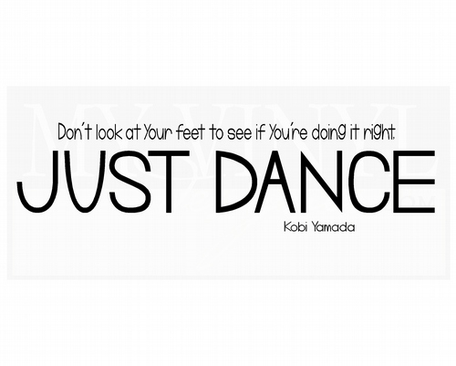 D002 Don't look at your feet to see if you're doing it right just dance