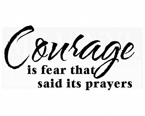IN025 Courage is fear that said its prayers