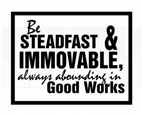 CL003 Be steadfast and immovable, always abounding in good works