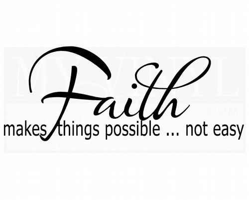 C034 Faith... makes things possible not easy